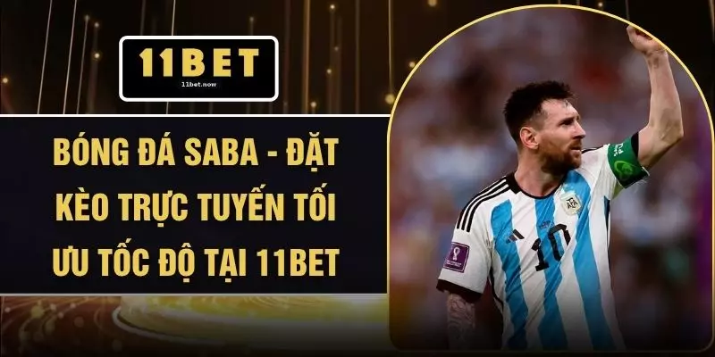 Bóng Đá Saba - Đặt Kèo Trực Tuyến Tối Ưu Tốc Độ Tại 11BET 1 Bóng Đá Saba - Đặt Kèo Trực Tuyến Tối Ưu Tốc Độ Tại 11BET