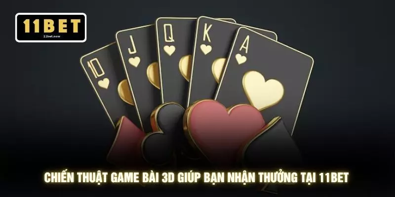 Chiến Thuật Game Bài 3D - Bí Quyết Tối Ưu Lợi Thế Tại 11BET 2 Chiến thuật game bài 3D giúp bạn nhận thưởng tại 11BET