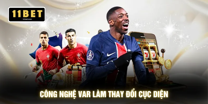 Công Nghệ VAR - Soi Chuẩn 100% Từng Tình Huống Sân 2 Công nghệ VAR làm thay đổi cục diện