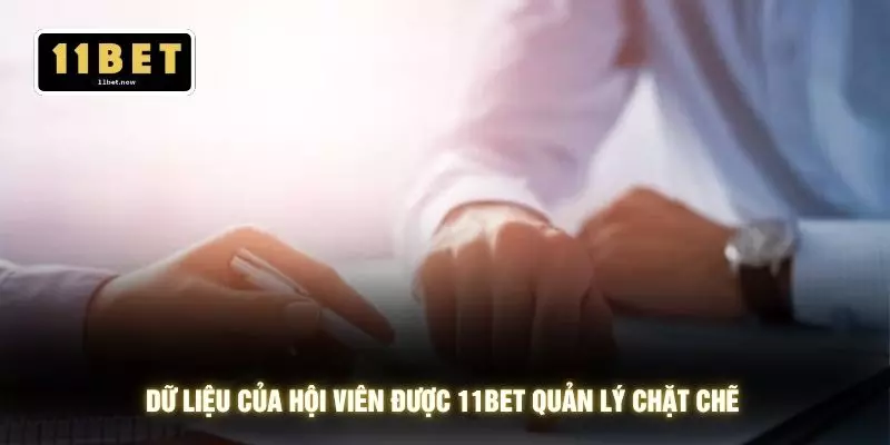 Chính sách bảo mật 2 Dữ liệu của hội viên được 11BET quản lý chặt chẽ
