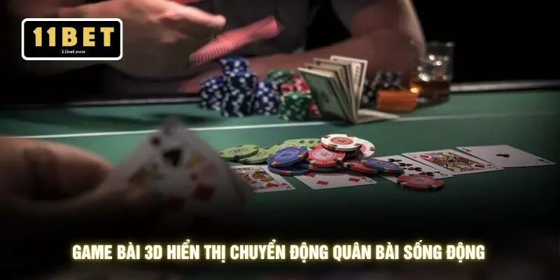 Game Bài 3D - Trải Nghiệm Đỉnh Cao 2026 Cùng 11BET 2 Game bài 3D hiển thị chuyển động quân bài sống động