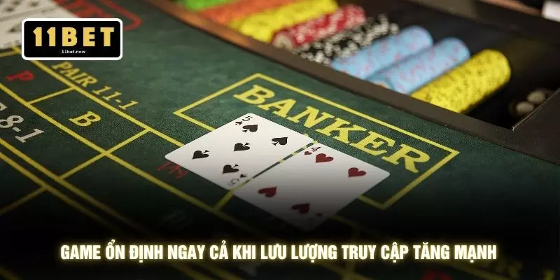 Baccarat - 3 Chiến Lược Xoay Nhịp Thắng Ổn Định Tại 11BET 4 Game ổn định ngay cả khi lưu lượng truy cập tăng mạnh