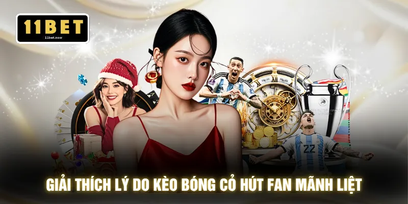Kèo Bóng Cỏ - Săn Odds Thơm Ăn Dày Giúp Bạn Không Lo Lỗ 2 Giải thích lý do kèo bóng cỏ hút fan mãnh liệt