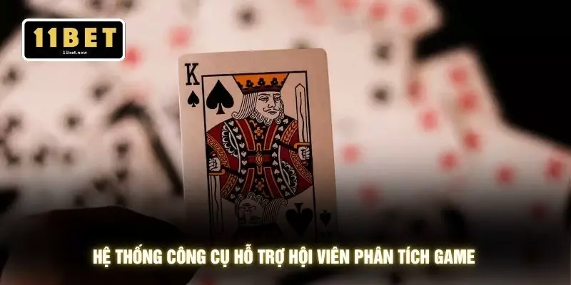 Chiến Thuật Game Bài 3D - Bí Quyết Tối Ưu Lợi Thế Tại 11BET 3 Hệ thống công cụ hỗ trợ hội viên phân tích game