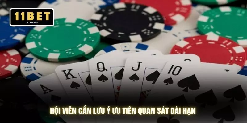 Chiến Thuật Game Bài 3D - Bí Quyết Tối Ưu Lợi Thế Tại 11BET 4 Hội viên cần lưu ý ưu tiên quan sát dài hạn