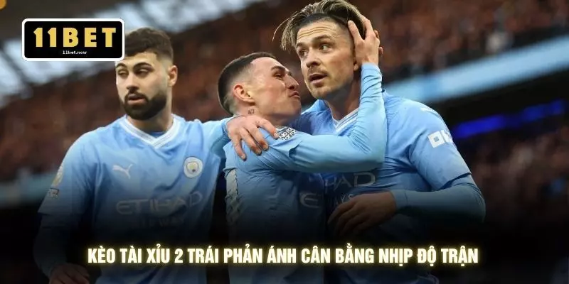 Kèo Tài Xỉu 2 Trái - Phân Tích Bàn Thắng Cùng 11BET 2 Kèo tài xỉu 2 trái phản ánh cân bằng nhịp độ trận