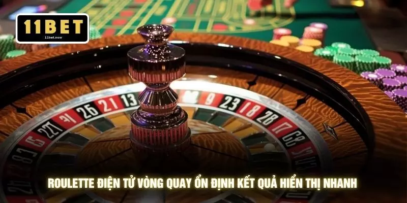 Nhà Cái Game Bài Uy Tín - 11BET Với Trải Nghiệm An Toàn 3 Roulette điện tử vòng quay ổn định kết quả hiển thị nhanh
